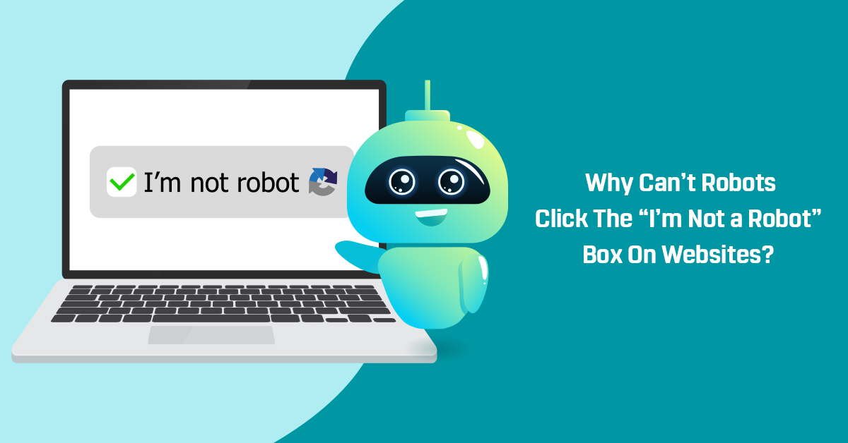 Why Can’t Robots Click The “I’m Not a Robot” Box On Websites?